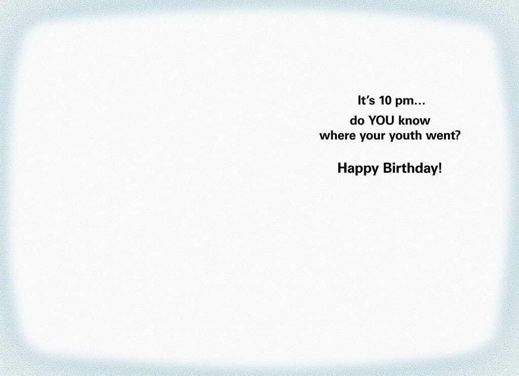 Inside of a humorous greeting card with the message 'It's 10 pm... do YOU know where your youth went? Happy Birthday!' in black text on a light blue background.