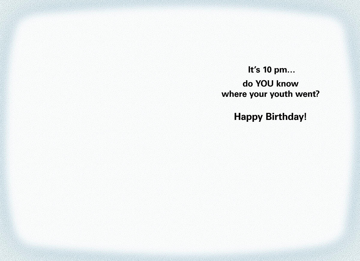 Inside of a humorous greeting card with the message 'It's 10 pm... do YOU know where your youth went? Happy Birthday!' in black text on a light blue background.