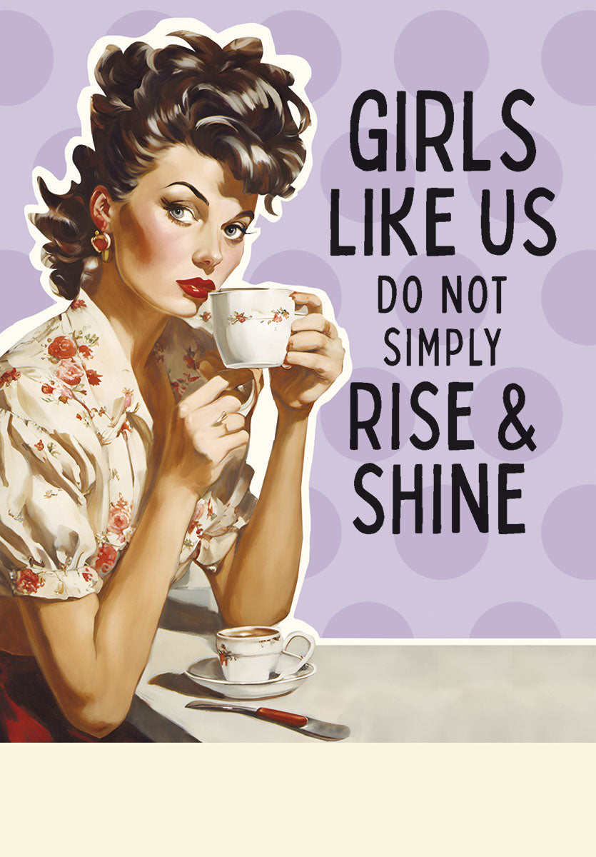 Sassy encouragement greeting card for her, featuring a retro illustration of a woman holding a coffee cup with text 'GIRLS LIKE US DO NOT SIMPLY RISE & SHINE'.