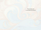 Inside of a heartfelt greeting card with a subtle, pastel-colored marbled abstract background. Text reads: "You truly are a wonderful friend." conveying appreciation.