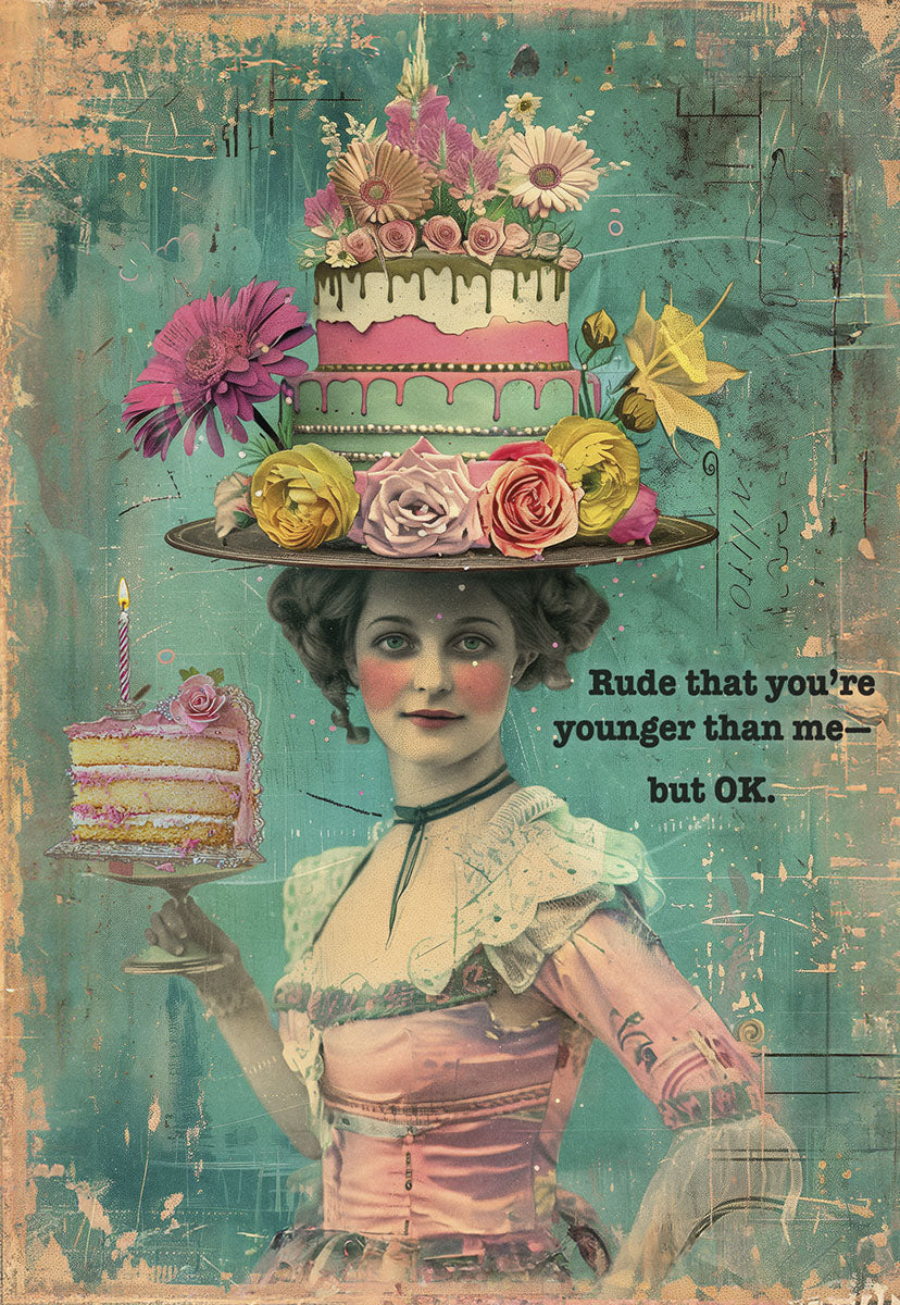 Vintage style sassy greeting card with woman in cake hat holding a slice, text reads 'Rude that you're younger than me - but OK.'
