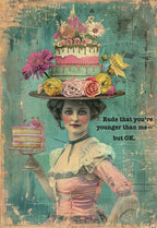 Vintage-style greeting card featuring a woman in an ornate cake and flower hat, holding a slice of cake, with the text 'Rude that you're younger than me- but OK.' for a sassy female friend.