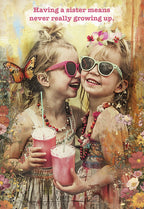 Front of a lighthearted birthday greeting card for a sister, featuring two laughing young girls in pink sunglasses holding pink drinks, surrounded by vibrant flowers and a butterfly, with the text 'Having a sister means never really growing up.'