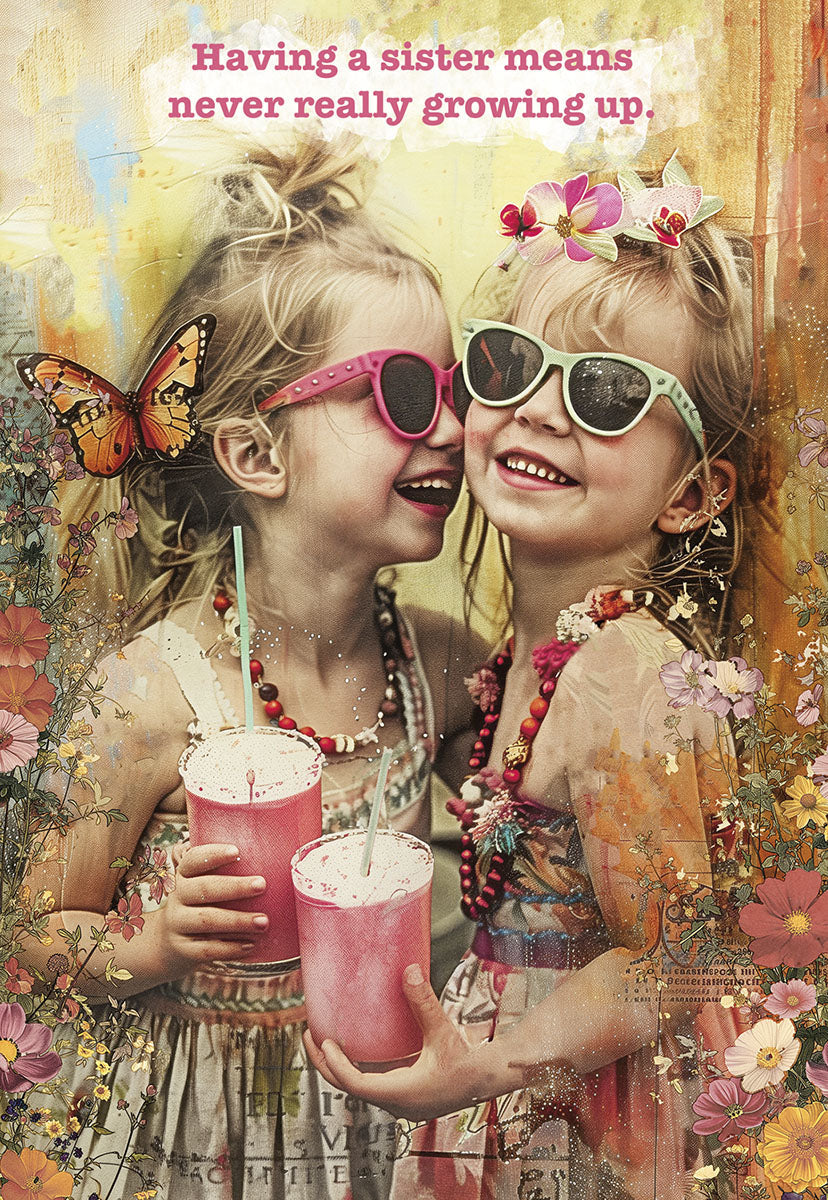 Front of a lighthearted birthday greeting card for a sister, featuring two laughing young girls in pink sunglasses holding pink drinks, surrounded by vibrant flowers and a butterfly, with the text 'Having a sister means never really growing up.'