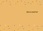 Inside of a fun Halloween greeting card, showing 'Have so much fun!' in a dark playful font on a light orange background with multi-colored polka dots along the top and bottom edges.