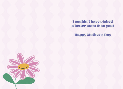 Open Mother's Day greeting card displaying the loving message 'I couldn't have picked a better mom than you! Happy Mother's Day' with a small matching pink daisy graphic on a soft lavender background.