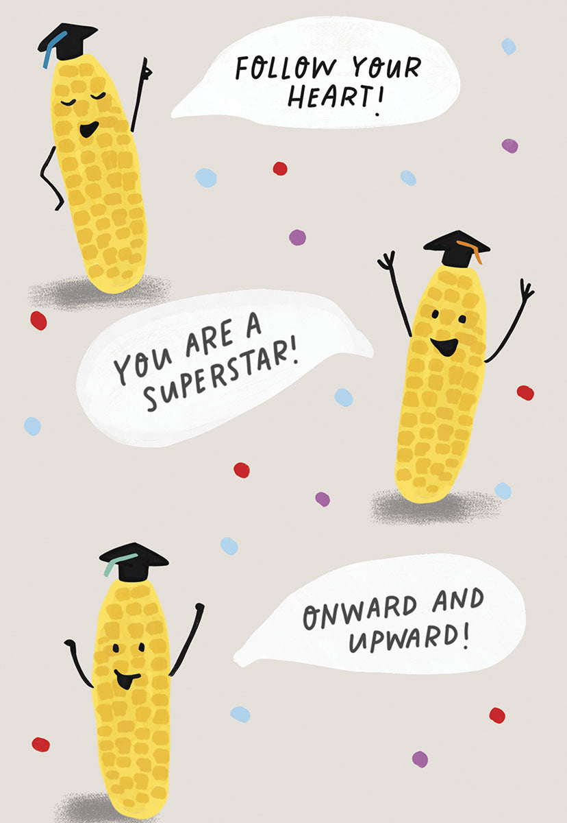 Front of a funny graduation greeting card featuring three animated corn cobs wearing black graduation caps. Colorful confetti sprinkles around them, and speech bubbles contain uplifting messages: 'FOLLOW YOUR HEART!', 'YOU ARE A SUPERSTAR!', and 'ONWARD AND UPWARD!'. Perfect for celebrating a friend's academic achievement.