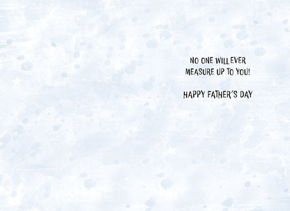 Inside of a Father's Day greeting card with the message "No one will ever measure up to you! Happy Father's Day."