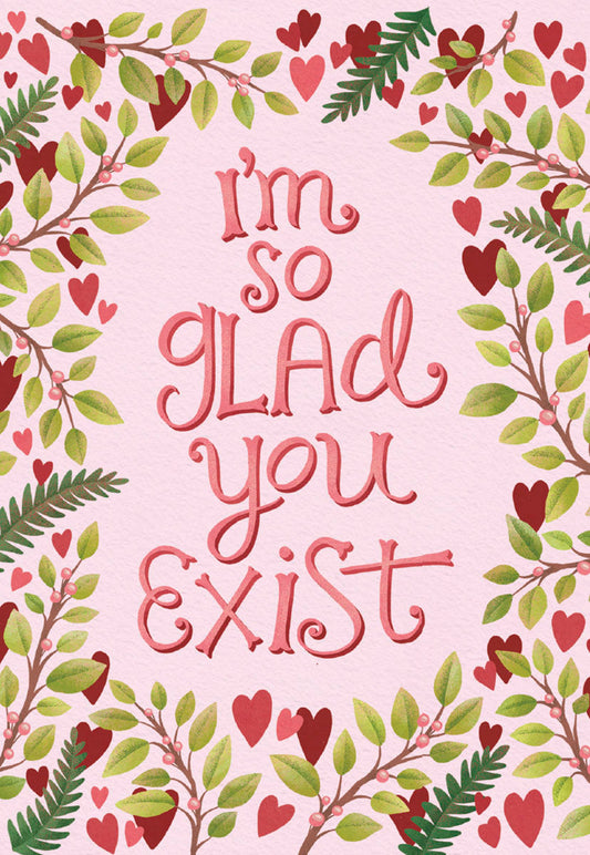 Greeting card with red hearts and green leaves on vines framing the heartfelt message 'I'm so glad you exist' on a pink background.