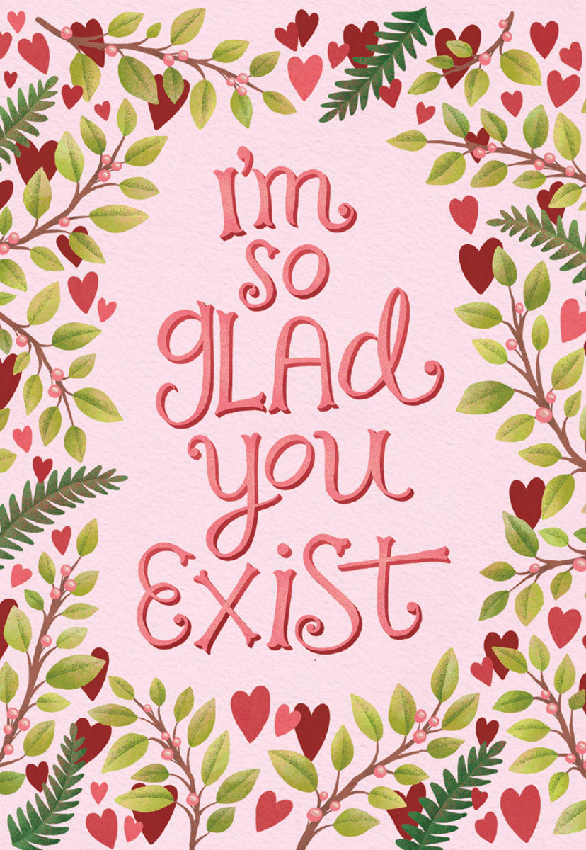 Front of a heartfelt Valentine's Day greeting card featuring the phrase 'I'm so glad you exist' in decorative pink script, framed by green leafy branches with red hearts and berries on a light pink textured background, perfect for a romantic gesture or expressing deep affection to a spouse.