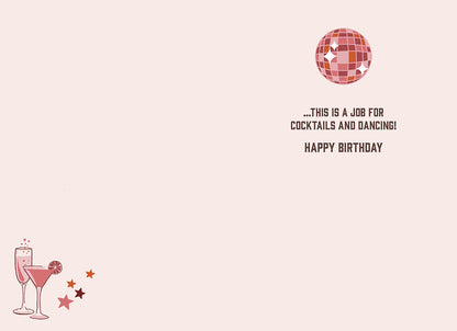 Inside of the "FORGET BIRTHDAY CAKE" card, with a disco ball and cocktails, text: "...THIS IS A JOB FOR COCKTAILS AND DANCING! HAPPY BIRTHDAY".