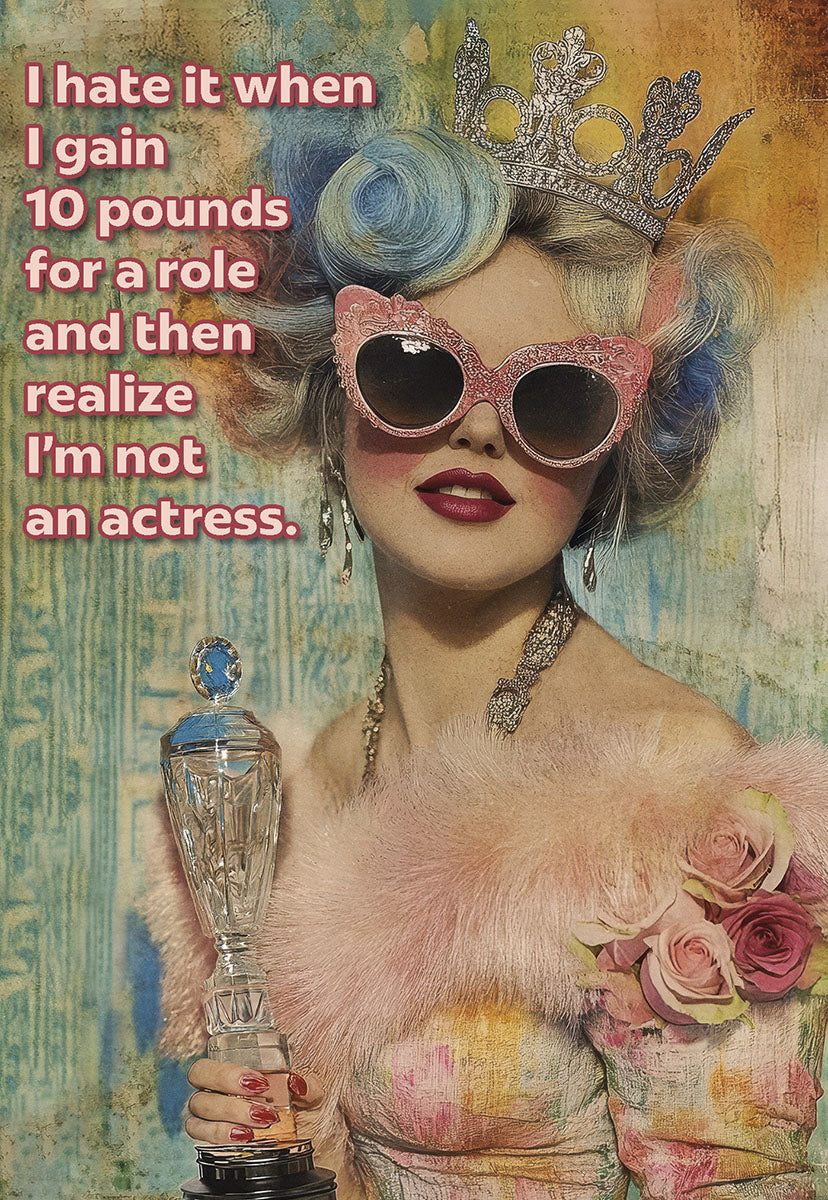 Sassy birthday greeting card featuring a glamorous woman in a crown, pink sunglasses, and fluffy pink boa, holding a trophy, with the humorous text 'I hate it when I gain 10 pounds for a role and then realize I'm not an actress.'