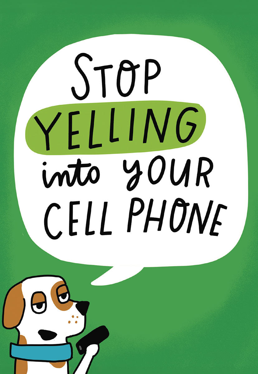 Funny birthday greeting card front. Features a cartoon dog holding a cell phone, with a speech bubble saying 'STOP YELLING into your CELL PHONE.' Background is solid green.