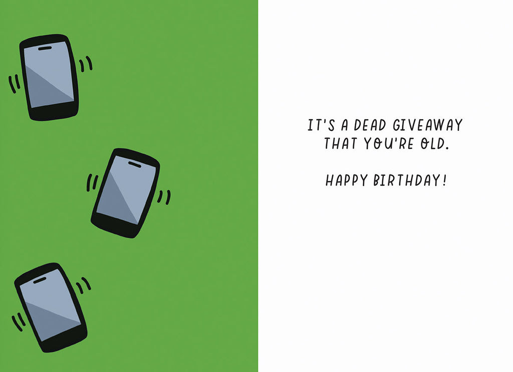 Inside of humorous birthday greeting card. Reads 'IT'S A DEAD GIVEAWAY THAT YOU'RE OLD. HAPPY BIRTHDAY!' Three simple mobile phone illustrations are on a green background to the left.