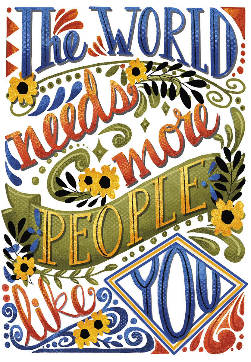 Vibrant art greeting card with hand-lettered text 'The World Needs More People Like You' in blue, orange, and green with decorative yellow flowers and leaves on a white background, suitable for appreciation.
