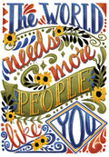 Vibrant art greeting card with hand-lettered text 'The World Needs More People Like You' in blue, orange, and green with decorative yellow flowers and leaves on a white background, suitable for appreciation.
