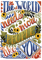 Vibrant art greeting card with hand-lettered text 'The World Needs More People Like You' in blue, orange, and green with decorative yellow flowers and leaves on a white background, suitable for appreciation.
