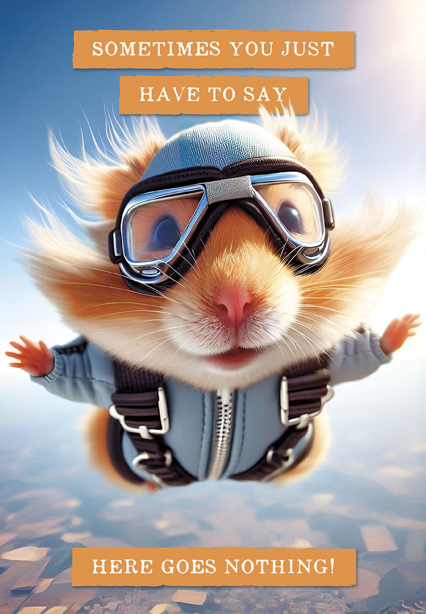 SEO-optimized alt description for the front of an encouragement greeting card featuring a cute fluffy hamster in skydiving goggles and a blue jumpsuit, mid-air, with text 'SOMETIMES YOU JUST HAVE TO SAY HERE GOES NOTHING!' against a blue sky with ground below. Ideal for someone starting a new challenge.