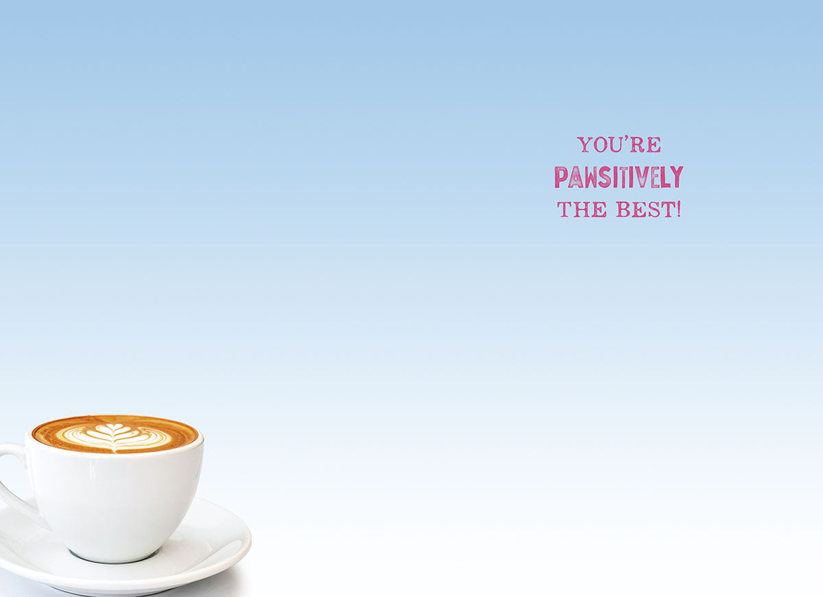 Inside view of a light blue gradient thank you greeting card featuring a latte art coffee cup and the playful pink text 'YOU'RE PAWSITIVELY THE BEST!'