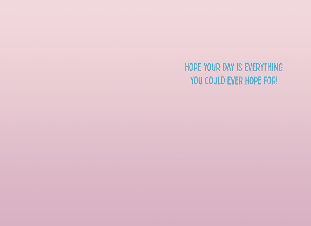 Inside of the funny Corgi birthday card, showing a subtle light pink gradient background with the printed message "HOPE YOUR DAY IS EVERYTHING YOU COULD EVER HOPE FOR!".