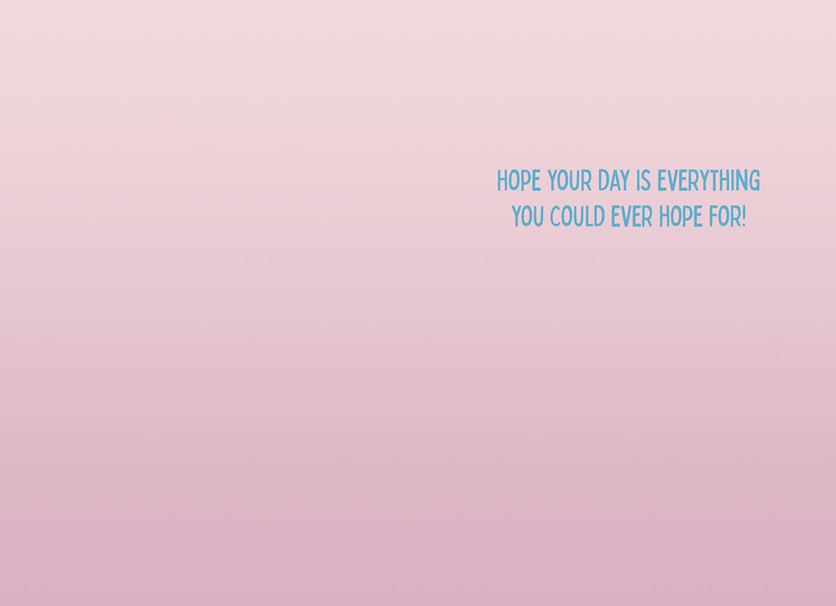 Inside of the funny Corgi birthday card, showing a subtle light pink gradient background with the printed message "HOPE YOUR DAY IS EVERYTHING YOU COULD EVER HOPE FOR!".