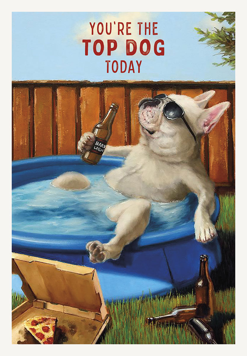 Funny greeting card featuring a cool French Bulldog wearing black sunglasses, relaxing in a blue kiddie pool with a 'Bark Light' beer bottle, next to a pizza box and more beer bottles in the grass. Text reads: 'YOU'RE THE TOP DOG TODAY'.