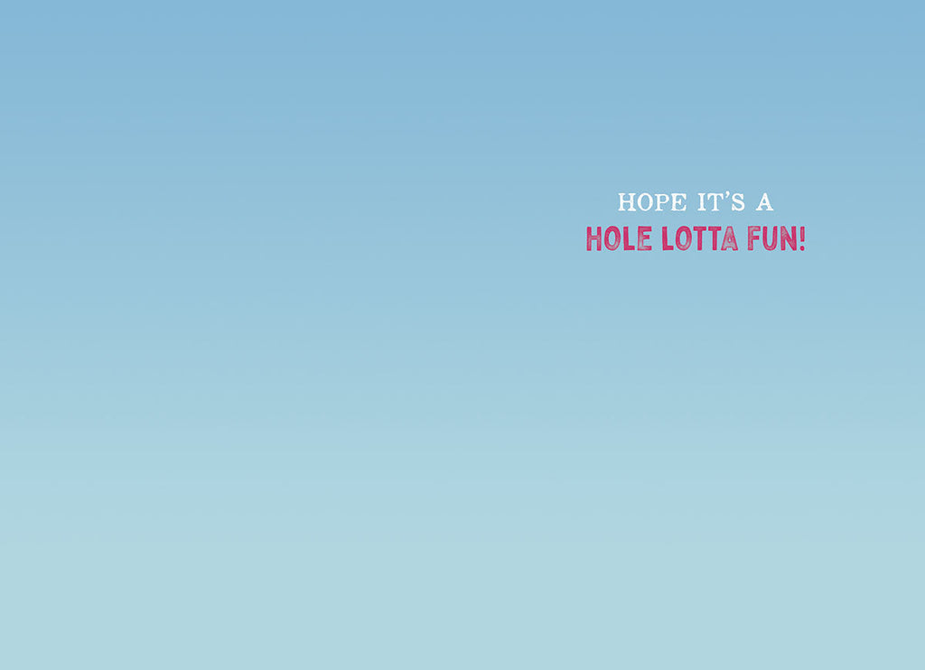 The inside of a greeting card with a clear light blue background and simple pink and white text that reads: "HOPE IT'S A HOLE LOTTA FUN!"