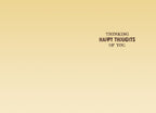 Inside of a light yellow greeting card displaying the message 'THINKING HAPPY THOUGHTS OF YOU.' in a brown font.