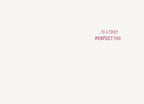 Inside of an anniversary greeting card with the heartfelt message: '...TO A TRULY PERFECT PAIR.'