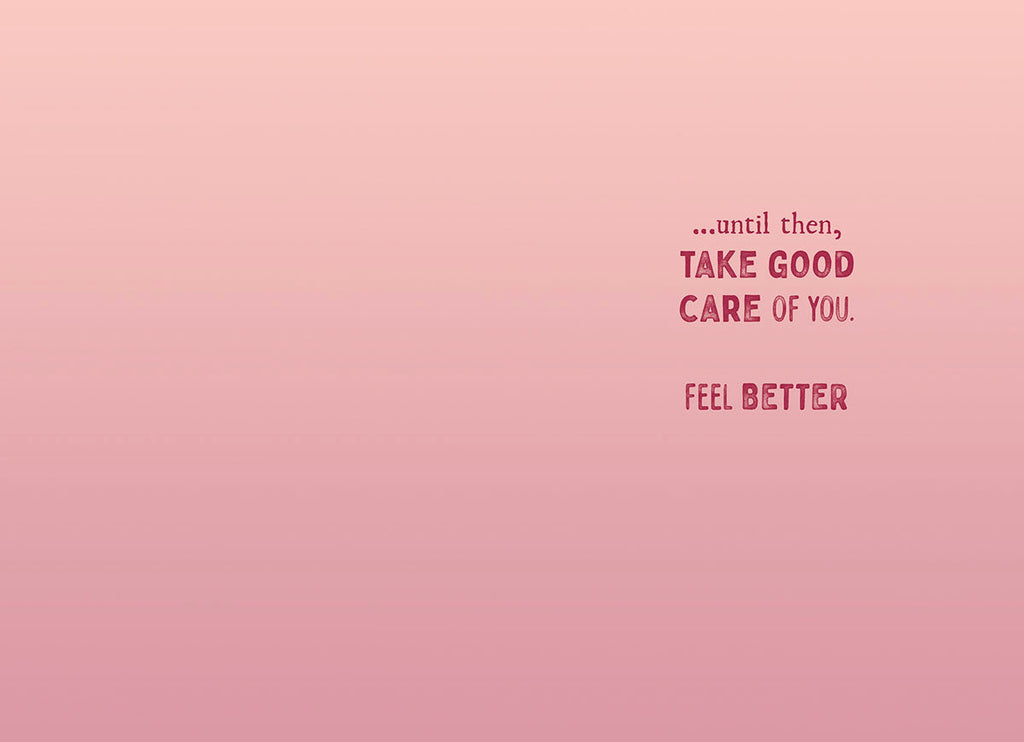 Inside of a pink get well card for children, with text: '...until then, TAKE GOOD CARE OF YOU. FEEL BETTER'. Space for a personal message.