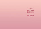 Inside of a pink get well card for children, with text: '...until then, TAKE GOOD CARE OF YOU. FEEL BETTER'. Space for a personal message.