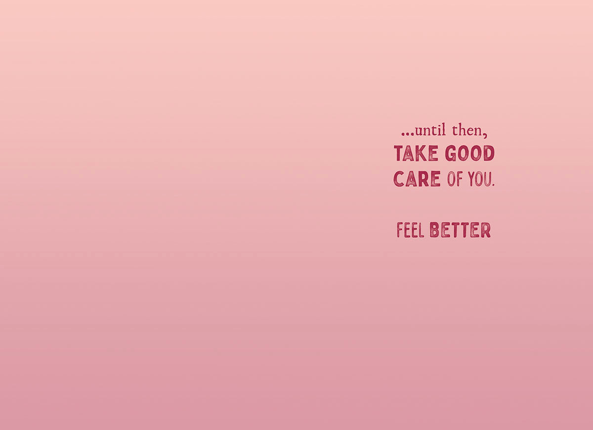 Inside of a pink get well card for children, with text: '...until then, TAKE GOOD CARE OF YOU. FEEL BETTER'. Space for a personal message.