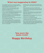Inside of a birthday card detailing historical events from 1958, including scientific breakthroughs, cultural milestones, and political changes, with the message 'You were the main event! Happy Birthday.'