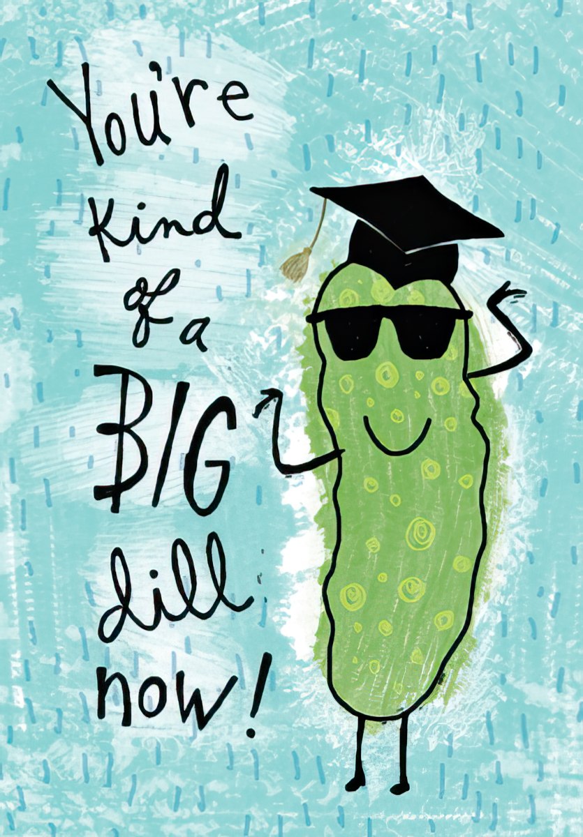 Funny graduation card featuring a cartoon pickle wearing a graduation cap and sunglasses, with the pun 'You're kind of a BIG dill now!' on a blue background. Perfect for celebrating a graduate's achievement.