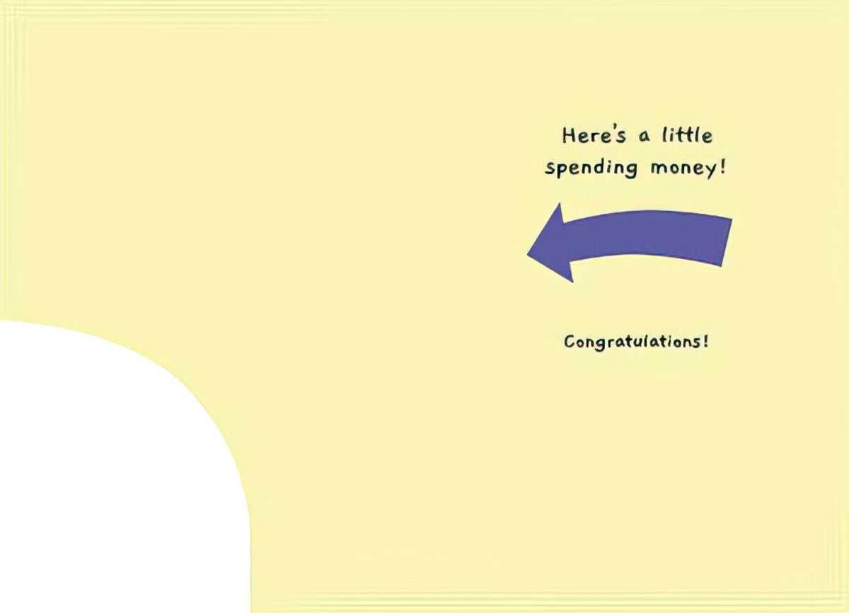 Inside of a humorous graduation card, light yellow, showing an arrow pointing left and text 'Here's a little spending money! Congratulations!'