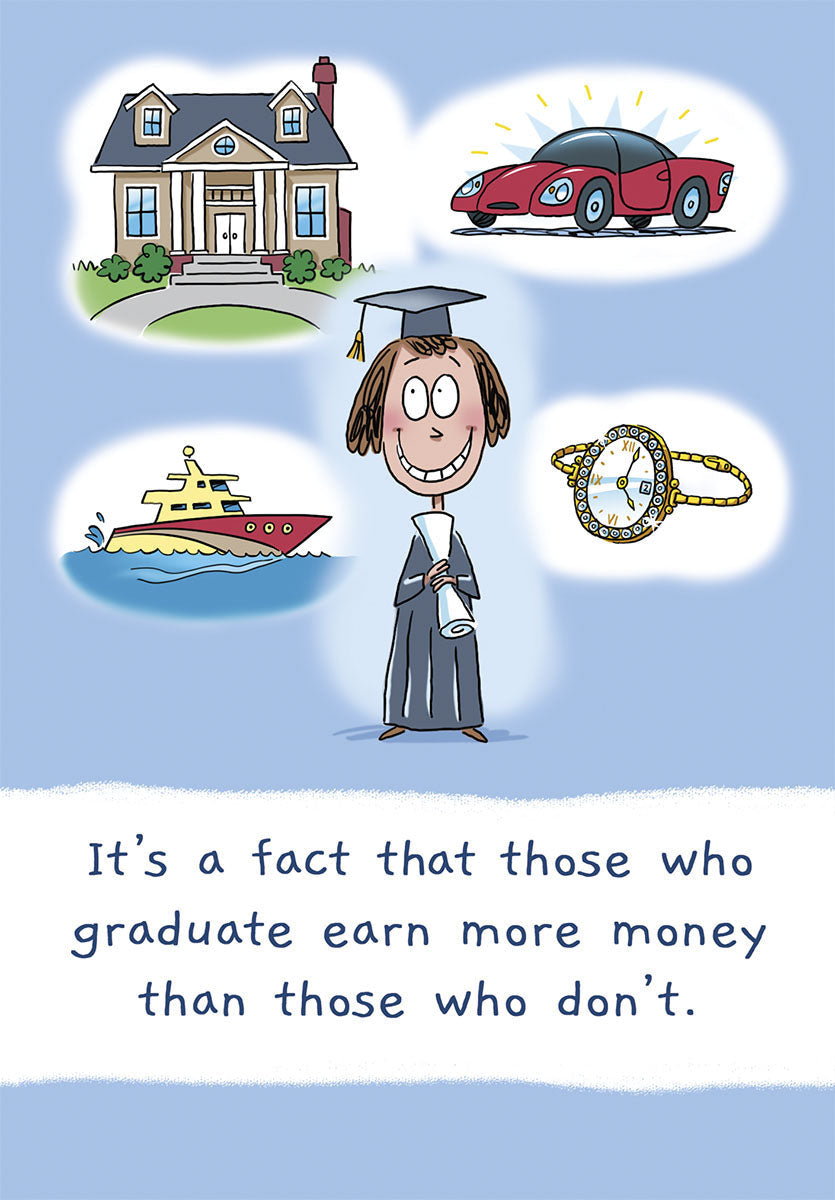 Funny graduation card featuring a happy female graduate in a cap and gown dreaming of a house, car, yacht, and luxury watch, with text 'It's a fact that those who graduate earn more money than those who don't.'