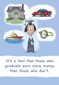 Funny graduation card featuring a happy female graduate in a cap and gown dreaming of a house, car, yacht, and luxury watch, with text 'It's a fact that those who graduate earn more money than those who don't.'