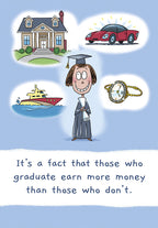 Funny graduation card featuring a happy female graduate in a cap and gown dreaming of a house, car, yacht, and luxury watch, with text 'It's a fact that those who graduate earn more money than those who don't.'