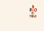 Inside of a cute Halloween card with 'BOO TO YOU!' text in orange, red, and black playful font, featuring a small pumpkin with a witch hat.