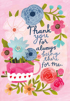 Heartfelt floral appreciation card for a special woman, featuring a pink teacup overflowing with colorful blue, pink, and teal flowers, with the message 'Thank you for always being there for me.' perfect for expressing gratitude.