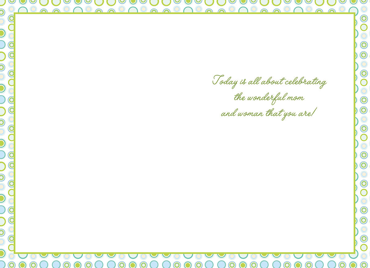 Inside view of a heartfelt Mother's Day greeting card with a green and blue dotted border, featuring the message: 'Today is all about celebrating the wonderful mom and woman that you are!'
