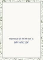 Inside of a thoughtful greeting card with a delicate leafy border, displaying a heartfelt message: 'Thanks for always being there when I needed you. Happy Mother's Day.'