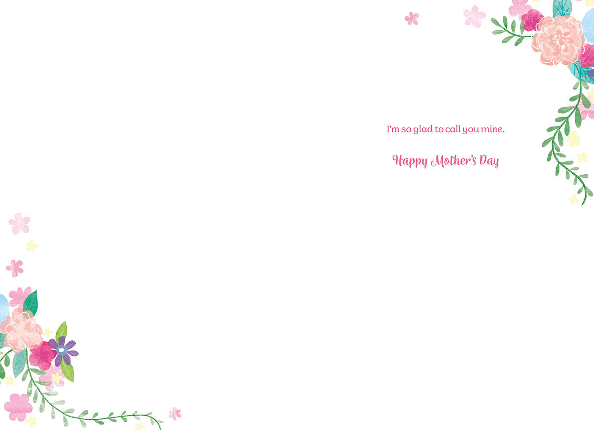 Inside of a Mother's Day greeting card on a white background, with colorful watercolor floral accents in the top right and bottom left corners. The text reads: "I'm so glad to call you mine. Happy Mother's Day".
