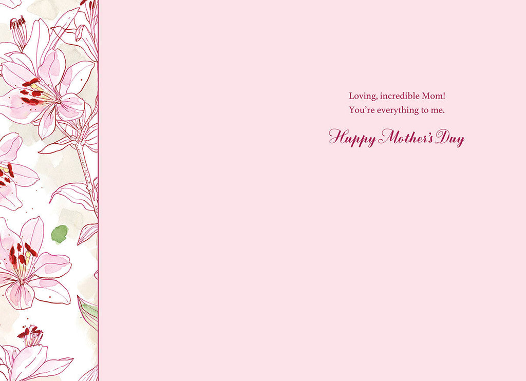 Inside view of a heartfelt greeting card, featuring delicate pink lily watercolor design and the loving message 'Loving, incredible Mom! You're everything to me. Happy Mother's Day' on a soft pink background.