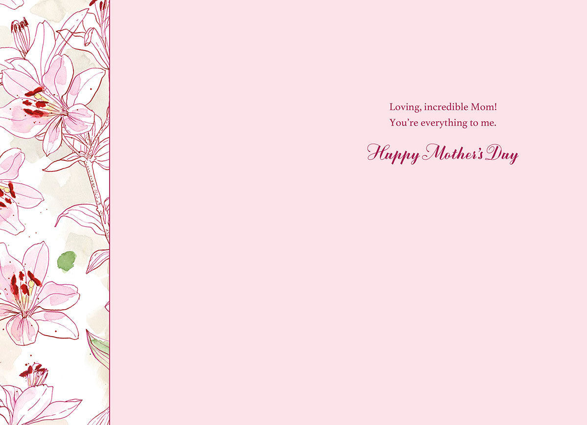 Inside view of a heartfelt greeting card, featuring delicate pink lily watercolor design and the loving message 'Loving, incredible Mom! You're everything to me. Happy Mother's Day' on a soft pink background.