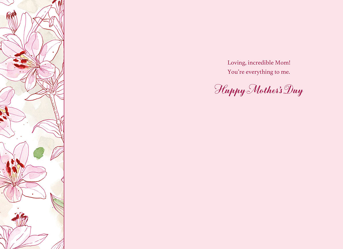 Inside view of a heartfelt greeting card, featuring delicate pink lily watercolor design and the loving message 'Loving, incredible Mom! You're everything to me. Happy Mother's Day' on a soft pink background.