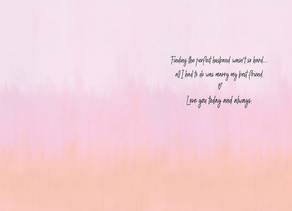 Inside of a romantic Valentine's Day card for a husband, displaying elegant script that reads 'Finding the perfect husband wasn't so hard... all I had to do was marry my best Friend. Love you today and always.' on a soft pink and peach gradient background.