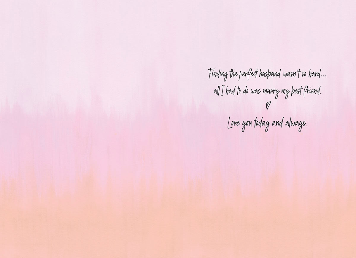 Inside of a romantic Valentine's Day card for a husband, displaying elegant script that reads 'Finding the perfect husband wasn't so hard... all I had to do was marry my best Friend. Love you today and always.' on a soft pink and peach gradient background.