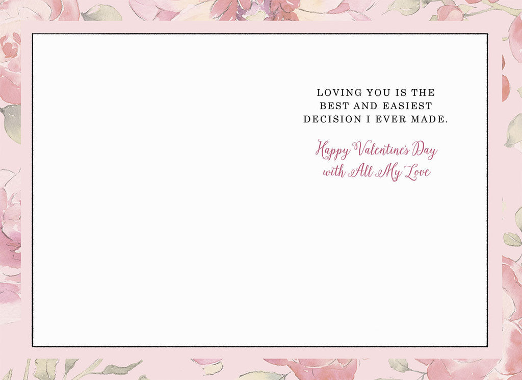 Interior view of a heartfelt Valentine's Day card for a wife, showing a delicate watercolor floral border and the message 'LOVING YOU IS THE BEST AND EASIEST DECISION I EVER MADE. Happy Valentine's Day with All My Love'.