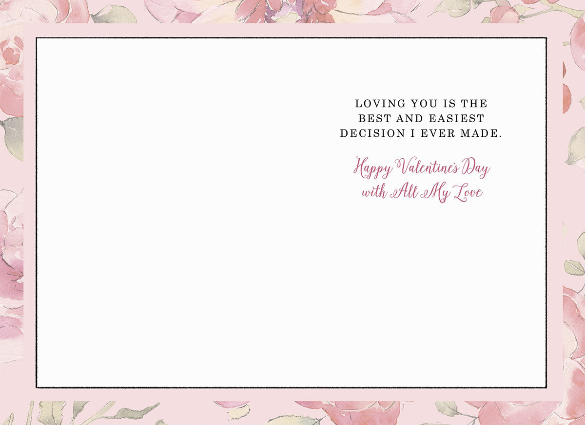 Interior view of a heartfelt Valentine's Day card for a wife, showing a delicate watercolor floral border and the message 'LOVING YOU IS THE BEST AND EASIEST DECISION I EVER MADE. Happy Valentine's Day with All My Love'.